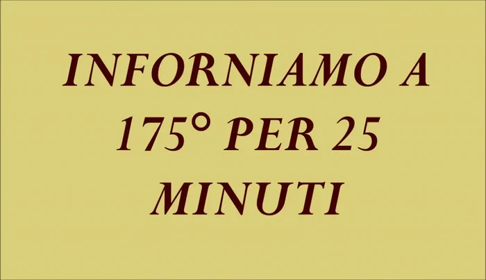 Mettiamo in forno caldo a 175 gradi per 25 minuti.